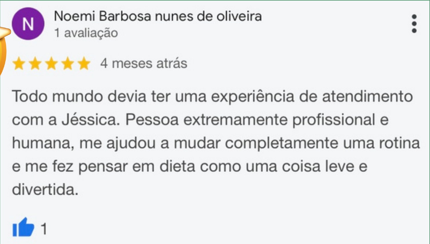 Print de avaliação 5 estrelas no Google: Todo mundo devia ter uma experiência de atendimento com a Jéssica, profissional e humana